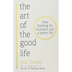 The Art of the Good Life : Clear Thinking for Business and a Better Life from one of Europe's finest minds Matt Ridley, Hodder & Stoughton General Division