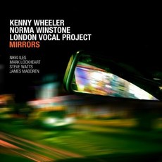 KENNY WHEELER/ NORMA WINSTONE/ LONDON VOCAL PROJECT - MIRRORS 독일수입반, 1CD
