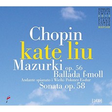 FREDERIC CHOPIN - MAZURKAS OP56 BALLADE & SONATA OP58 / KATE LIU 쇼팽 : 피아노 소나타 B단조 네 곡의 마주르카 안단테 스피아나토와 폴로네즈 외 폴란드수입반, 2CD