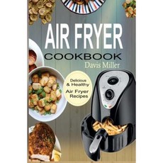 Air Fryer Cookbook: Delicious & Healthy Air Fryer Recipes Book Paperback Createspace Independent Publishing Platform