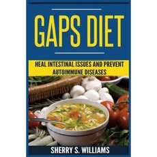 Gaps Diet : Heal Intestinal Issues and Prevent Autoimmune Diseases Leaky Gut Gastrointestinal Problem Createspace Independent Publishing Platform