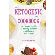 The Ketogenic Diet Cookbook: The Complete Guide to Healthy Low Carb and High Fat Keto Recipes Paperback Createspace Independent Publishing Platform