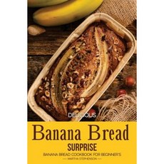 Delicious Banana Bread Surprise: Banana Bread Cookbook for Beginner's Paperback, Createspace Independent Publishing Platform