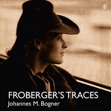 JOHANN JACOB FROBERGER - FROBERGER`S TRACES / JOHANNES MARIA BOGNER FROBERGER'S TRACE : FROBERGER 鍵盤作品 (古鋼琴) - Johannes Maria Bogner 奧地利進口, 1CD