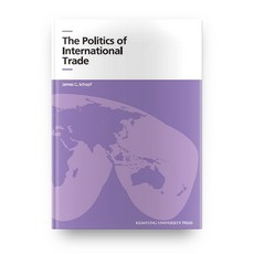 The Politics of International Trade, KEIMYUNG UNIVERSITY PRESS, James C. Schopf 著