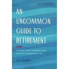 Uncommon Guide to Retirement : Finding God's Purpose for the Next Season of Life, MoodyPublishers