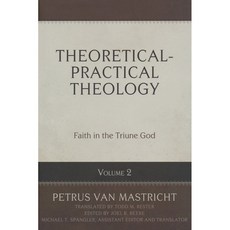 Theoretical Practical Theology Vol 2 : Faith in the Triune God, ReformationHeritageBooks