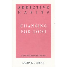 Addictive Habits : Changing for Good 31-Day Devotionals for Life, P&RPublishingCompany