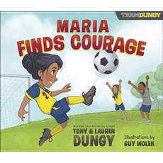 Maria Finds Courage : A Team Dungy Story About Soccer, HarvestHousePublishers