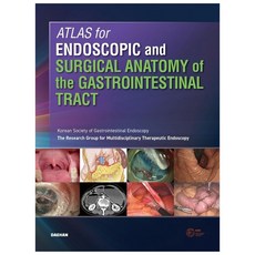 ATLAS for ENDOSCOPIC and SURGICAL ANATOMY of the GASTROINTESTINAL TRACT : 精裝, 大韓醫學圖書出版, Korean Society of Gastrointestinal Endoscopy