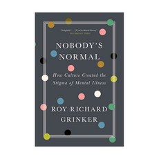 Nobody's Normal : How Culture Created the Stigma of Mental Illness, WW Norton & Co
