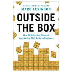 Outside the Box How Globalization Changed from Moving Stuff to Spreading Ideas, Princeton University Press