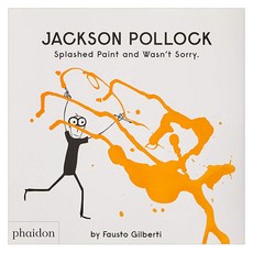 Jackson Pollock Splashed Paint And Wasn't Sorry., Phaidon Press