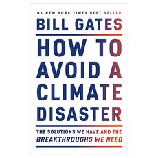 How to Avoid a Climate Disaster : The Solutions We Have and the Breakthroughs We Need, Random House USA Inc