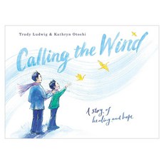 Calling the Wind : A Story of Healing and Hope