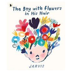 The Boy with Flowers in His Hair, Walker Books Ltd, The Boy with Flowers in His .., Jarvis(저)