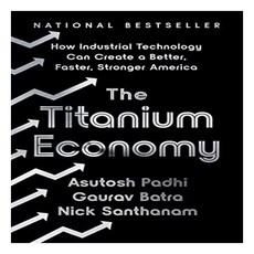 The Titanium Economy:How Industrial Technology Can Create a Better Faster Stronger America, World Poetry Books