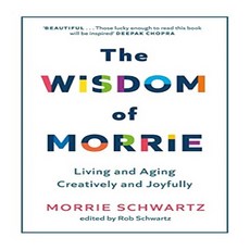 The Wisdom of Morrie:Living and Aging Creatively and Joyfully, Sphere
