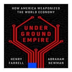 Underground Empire:How America Weaponized the World Economy, Henry Holt & Company