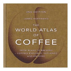 The World Atlas of Coffee : From Beans to Brewing Coffees Explored Explained and Enjoyed O, Octopus Publishing Group