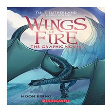 Wings of Fire Graphic Novel 6 : Moon Rising, Moon Rising: A Graphic Novel.., Sutherland, Tui T.(저), Graphix
