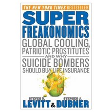 SuperFreakonomics: Global Cooling Patriotic Prostitiutes and Why Suicide Bombers Should Buy Life Insurance, William Morrow & Co