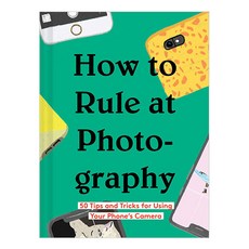 How To Rule At Photography, Chronicle Books