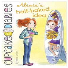 Cupcake Diaries 32 : Alexis's Half-Baked Idea, Simon Spotlight