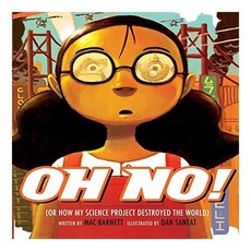Oh No!: Or How My Science Project Destroyed the World, Little, Brown Books for Young Readers