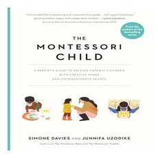 The Montessori Child: A Parent's Guide to Raising Capable Children with Creative Minds and Compassionate Hearts, Workman Publishing