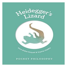 Pocket Philosophy: Heidegger's Lizard, Briere-Haquet, Alice