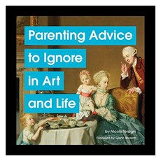 Parenting Advice to Ignore in Art and Life, Chronicle Books