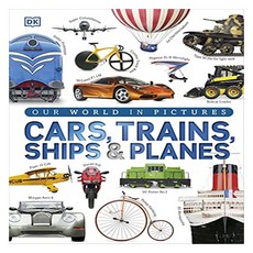 Our World in Pictures: Cars Trains Ships and Planes : A Visual Encyclopedia to Every Vehicle, DorlingKindersleyLtd