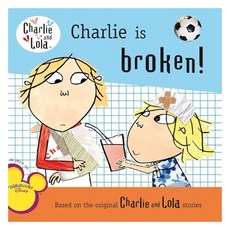 Charlie and Lola : Charlie Is Broken!, GrossetDunlap