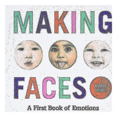 Making Faces : A First Book of Emotions, Harry N.Abrams
