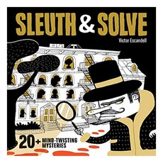 Sleuth & Solve : 20+ Mind-Twisting Mysteries, Chronicle Books