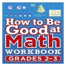 How to Be Good at Math Workbook Grades 2-3, DK Publishing (Dorling Kindersley)