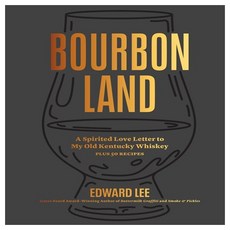 Bourbon Land:A Spirited Love Letter to My Old Kentucky Whiskey with 50 recipes, Artisan Publishers