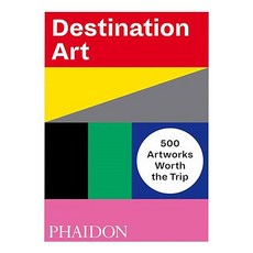 Destination Art : 500 Artworks Worth the Trip, Phaidon Press