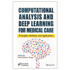 Computational Analysis and Deep Learning for Medical Care : Principles Methods and Applications, Wiley