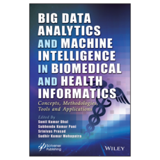 Big Data Analytics and Machine Intelligence in Biomedical and Health Informatics : Concepts Methodologies Tools and Applications, 와일리