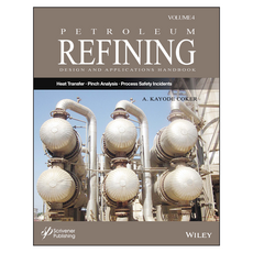 Petroleum Refining Design and Applications Handbook Volume 4: Heat Transfer Pinch Analysis and Process Safety Incidents, 威利