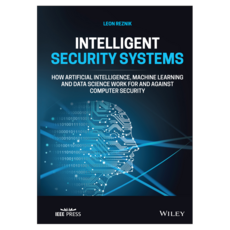 Intelligent Security Systems: How Artificial Intelligence Machine Learning and Data Science Work For and Against Computer Security, 威立