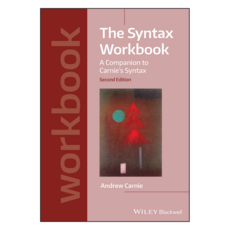 The Syntax Workbook: A Companion to Carnie's Syntax 2nd Edition, 와일리