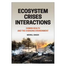 Ecosystem Crises Interactions: Human Health and the Changing Environment, Wiley