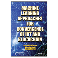 Machine Learning Approaches for Convergence of IoT and Blockchain, 와일리