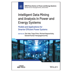 Intelligent Data Mining and Analysis in Power and Energy Systems : Models and Applications for Smarter Efficient Power Systems, 威立