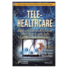 Tele-Healthcare : Applications of Artificial Intelligence and Soft Computing Techniques, Wiley