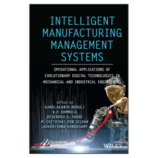 Intelligent Manufacturing Management Systems:Operational ApplicationsofEvolutionaryDigitalTechnologies in Mechanical and Industrial Engineering, 威利