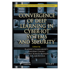 Convergence of Deep Learning in Cyber-IoT Systems and Security, Wiley